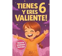 Tienes 6 y eres valiente, segura y hermosa: 20 cuentos para niñas de 6 años para fortalecer la confianza en sí mismas, despertar la amabilidad y ... dormir (Regalos increíbles para niñas de 6)