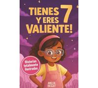 Tienes 7 y eres valiente, segura y hermosa: 20 cuentos inspiradores para niñas de 7 años: historias de autoestima, valentía y amistad que fortalecen ... lect (Regalos increíbles para niñas de 7)