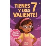 Tienes 7 y eres valiente, segura y hermosa: 20 cuentos inspiradores para niñas de 7 años: historias de autoestima, valentía y amistad que fortalecen ... lect (Regalos increíbles para niñas de 7)