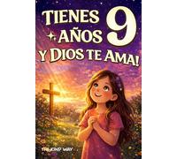 Tienes 9 años y Dios te Ama!: Una historia inspiradora sobre fe, valentía y el amor de Dios para niñas que están descubriendo quiénes son