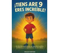 ¡Tienes 9 años y eres genial! Historias inspiradoras para niños de 9 años: 12 cuentos alentadores de valentía, amistad, confianza y el coraje de creer en uno mismo