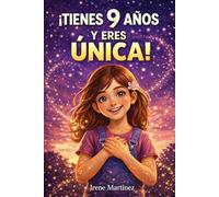 ¡TIENES 9 AÑOS Y ERES ÚNICA!: 15 Historias inspiradoras sobre amistad, emociones, autoestima y valentía. Un regalo especial para niñas de 9 años que quieren descubrir su potencial