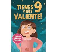 Tienes 9 y eres valiente: 15 historias inspiradoras de autoestima y resiliencia para niñas: relatos para fomentar valores, confianza y creatividad ... Edition) (Regalos increíbles para niñas de 9)