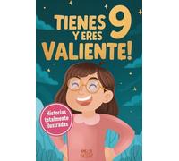 Tienes 9 y eres valiente!: 15 historias inspiradoras de autoestima y resiliencia para niñas: relatos para fomentar valores, confianza y creatividad