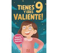 Tienes 9 y eres valiente: 15 historias inspiradoras de autoestima y resiliencia para niñas: relatos para fomentar valores, confianza y creatividad ... Edition) (Regalos increíbles para niñas de 9)