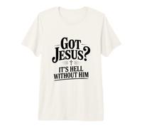 ¿Tienes a Jesús? Es el Infierno sin él Fe Cristiana Camiseta Premium