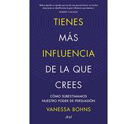 Tienes más influencia de la que crees: Cómo subestimamos nuestro poder de persuasión (Ariel)