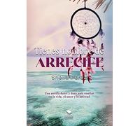 Tienes nombre de arrecife: Una novela dulce y dura para confiar en la vida, el amor y la amistad