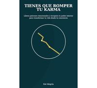 Tienes que romper tu karma: Libera patrones emocionales, recupera tu poder interior y transforma tu vida con concienciaS (Kal Alegría - Liberación y Conciencia)