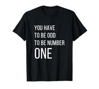 Tienes Que ser extraño para ser el número uno Camiseta