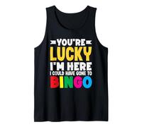 Tienes Suerte de Que Estoy aquí podría Haber ido al Bingo Camiseta sin Mangas