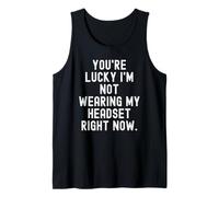 Tienes Suerte de Que no Estoy usando mis Auriculares en Este Momento Sarcástico Camiseta sin Mangas
