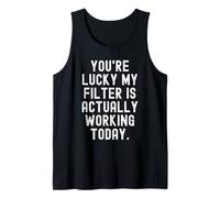 Tienes Suerte mi Filtro está funcionando Hoy Sarcástico Camiseta sin Mangas