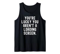 Tienes Suerte no Eres una Pantalla de Carga Witty Gamer Divertido Camiseta sin Mangas