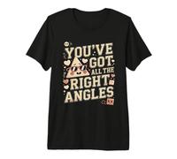 Tienes Todos los ángulos correctos Matemáticas Divertidas Camiseta Premium