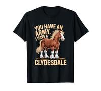 Tienes un ejército, yo Tengo una Ecuestre de Clydesdale Camiseta
