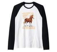 Tienes un ejército, yo Tengo una Ecuestre de Clydesdale Camiseta Manga Raglan