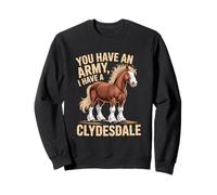 Tienes un ejército, yo Tengo una Ecuestre de Clydesdale Sudadera