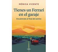 Tienes un Ferrari en el garaje: Encuéntrate al final del camino (Crecimiento personal)
