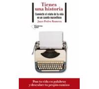 Tienes Una Historia. Convierte El Relato De Tu Vida En Un Cuento Maravilloso