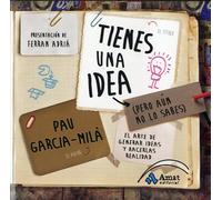 Tienes una idea (pero aún no lo sabes): El arte de generar ideas y hacerlas realidad (AMAT)