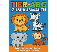 Tier-ABC zum Ausmalen: Mein erstes Alphabet lernen mit Tieren