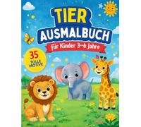 Tier Ausmalbuch für Kinder 3-6 Jahre35 tolle Motive | Malbuch für Jungen & Mädchen: Einfaches Malbuch mit süßen Tieren - Fördert Kreativität & Feinmotorik