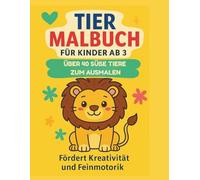 Tier Malbuch für Kinder ab 3 Jahre: Über 40 süße Tiere zum ausmalen