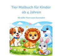 Tier Malbuch für Kinder ab 4 Jahren: 50 süße Tiere zum Ausmalen