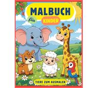 Tier Malbuch für kleine Künstler Mit vielen süßen und lustigen Tieren zum Ausmalen und Entdecken: Spaß und Kreativität für Kinder - Einfaches Ausmalen mit tollen Tiermotiven