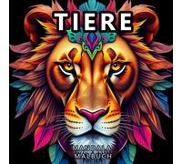 Tier-Mandala-Malbuch: Ein beruhigendes Ausmalerlebnis mit wunderschönen Tier-Mandalas für Kinder und Erwachsene, die Frieden, Freude und innere Balance suchen (Andreas Wolf Malbuch)