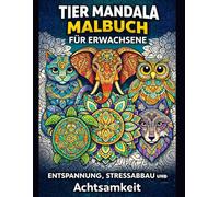 Tier Mandala Malbuch für Erwachsene: Entspannung, Stressabbau & Achtsamkeit: Fett gedruckte und einfach zu kolorierende Tier-Mandalas | Großdruck Malbuch für Erwachsene, Senioren & Anfänger