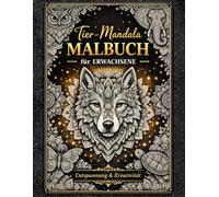Tier Mandala Malbuch für Erwachsene: Wunderschöne Anti-Stress Ausmalbilder mit Tier-Mandalas - Entspannung & Achtsamkeit