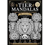 TIER MANDALAS: 50 wunderschöne Tier-Mandalas zum Ausmalen, Entspannen und Stressabbauen für Jugendliche & Erwachsene ab 12 Jahren