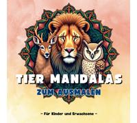 Tier Mandalas zum Ausmalen: Beruhigende Tier Mandalas für Kinder und Erwachsene
