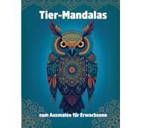 Tier-Mandalas zum Ausmalen für Erwachsene: 30 entspannende Motive mit Elefanten, Eulen, Pferden, Drachen & mehr - Stress abbauen, kreativ entspannen