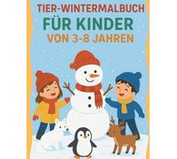 Tier-Wintermalbuch für Kinder: Winter Animals Coloring Book with Dot-to-Dot Activities | Für Kinder von 3-8 Jahren | 80 Ausmalbilder (100 Seiten)