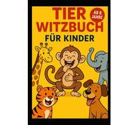 "Tier Witzbuch für Kinder ab 8 Jahren - Lustige Witze für Kinder zum Lachen, Lesen und Weitererzählen": "Die besten Kinderwitze über Tiere - witziges ... Jahren zum Lesen, Lachen und Weitererzählen!