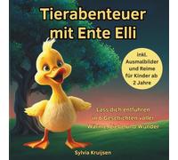 Tierabenteuer mit Ente Elli: Lass dich entführen in 6 Geschichten voller Wärme, Liebe und Wunder (Tierabenteuer für Kinder ab 2 Jahre)