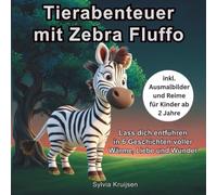 Tierabenteuer mit Zebra Fluffo: Lass dich entführen in 6 Geschichten voller Wärme, Liebe und Wunder (Tierabenteuer für Kinder ab 2 Jahre)