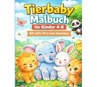 Tierbaby Malbuch für Kinder 4-8: 50 Niedliche Tiere zum Ausmalen | Perfektes Geschenk für Jungen und Mädchen: 50 Niedliche Tierbabys zum Ausmalen | Kreatives Malbuch für Jungen und Mädchen