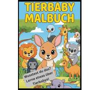 Tierbaby-Malbuch: Süße Tiere aus aller Welt zum Ausmalen und Lernen: Mit spannenden Fakten und Suchspiel für Kinder ab 3 Jahren