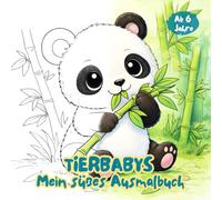 Tierbabys - Mein süßes Ausmalbuch: 333 niedliche Tierbaby-Motive aus aller Welt - Ausmalspaß für Kinder ab 6 Jahren. Malbuch Kinder. Kreativität und Entspannung. (Klitzekleine Tierwelt)
