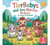 Tierbabys und ihre Mamas. Malbuch für kleine Tierliebhaber mit 80 niedlichen Ausmalbildern