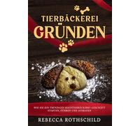 TIERBÄCKEREI GRÜNDEN: Wie Sie ein trendiges Haustierbäckerei-Geschäft starten, führen und ausbauen