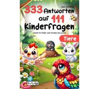 Tiere: 333 Antworten auf 111 Kinderfragen - Wissen für Kinder zum Staunen und Lachen - Kurze, lustige und schlaue Antworten für die ganze Familie