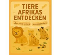 Tiere Afrikas entdecken: Ein Lern- und Ausmalbuch für Kinder