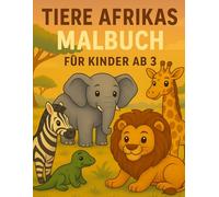 Tiere Afrikas - Malbuch für Kinder ab 3: Malbuchserie 1 - 36 Safari-Motive zum Ausmalen • Löwe, Elefant, Giraffe & Co. • Mit Kreativseiten