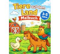Tiere auf dem Land Malbuch für Kinder 3-5 Jahre: 35 einfache Ausmalbilder mit Kuh, Pferd, Ente, Huhn, Schaf und vielen Bauernhoftieren - Perfektes Malbuch für kleine Kinder