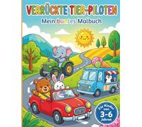 Tiere auf Rädern: Lustige Tiere auf Rädern - Autos, Bagger, Traktoren, Feuerwehr und mehr. Das Malbuch für Kinder von 3-6 Jahren.